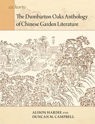 Die Dumbarton Oaks Anthologie der chinesischen Gartenliteratur - The Dumbarton Oaks Anthology of Chinese Garden Literature