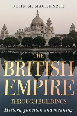 Das Britische Empire durch Gebäude: Struktur, Funktion und Bedeutung - The British Empire through buildings: Structure, function and meaning