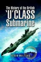 Die Geschichte des britischen U-Boots der U-Klasse - The History of the British U Class Submarine