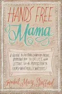 Hands Free Mama: Ein Leitfaden zum Auflegen des Telefons, zum Verbrennen der To-Do-Liste und zum Loslassen von Perfektion, um das zu erfassen, was wirklich wichtig ist! - Hands Free Mama: A Guide to Putting Down the Phone, Burning the To-Do List, and Letting Go of Perfection to Grasp What Really Matters!