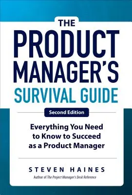 Der Überlebensleitfaden für Produktmanager, zweite Auflage: Alles, was Sie wissen müssen, um als Produktmanager erfolgreich zu sein - The Product Manager's Survival Guide, Second Edition: Everything You Need to Know to Succeed as a Product Manager