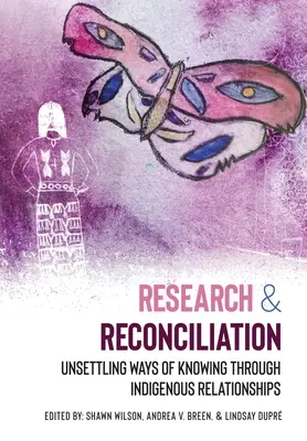 Forschung und Versöhnung: Verunsichernde Wege des Wissens durch indigene Beziehungen - Research and Reconciliation: Unsettling Ways of Knowing through Indigenous Relationships