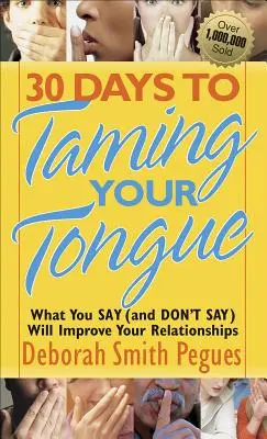 30 Tage, um Ihre Zunge zu zähmen: Was Sie sagen (und nicht sagen), wird Ihre Beziehungen verbessern - 30 Days to Taming Your Tongue: What You Say (and Don't Say) Will Improve Your Relationships