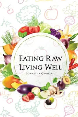 Roh essen, gut leben - Eating Raw, Living Well