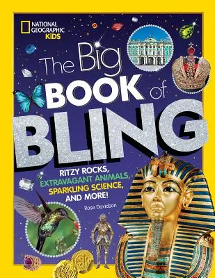 Das große Buch des Glitzerns: Glitzernde Felsen, extravagante Tiere, funkelnde Wissenschaft und mehr! - The Big Book of Bling: Ritzy Rocks, Extravagant Animals, Sparkling Science, and More!