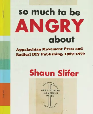 So viel, worüber man wütend sein kann - Appalachian Movement Press und Radical DIY Publishing, 1969-1979 - So Much to Be Angry About - Appalachian Movement Press and Radical DIY Publishing, 1969-1979