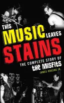 Diese Musik hinterlässt Flecken: Die vollständige Geschichte der Misfits - This Music Leaves Stains: The Complete Story of the Misfits