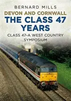 Devon und Cornwall - die Klasse 47 Jahre: Class 47 - ein West Country Symposium - Devon and Cornwall the Class 47 Years: Class 47 a West Country Symposium