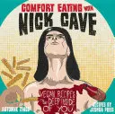 Komfort-Essen mit Nick Cave: Vegane Rezepte, die tief in dein Inneres gehen - Comfort Eating with Nick Cave: Vegan Recipes to Get Deep Inside of You