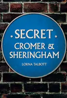 Das geheime Cromer und Sheringham - Secret Cromer and Sheringham