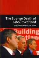 Der seltsame Tod von Labour Schottland - The Strange Death of Labour Scotland