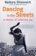 Tanzen auf der Straße - Eine Geschichte der kollektiven Freude (Ehrenreich Barbara (Y)) - Dancing In The Streets - A History Of Collective Joy (Ehrenreich Barbara (Y))