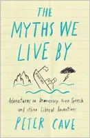 Die Mythen, nach denen wir leben: Ein Leitfaden für Widerspruch zu Demokratie, freier Meinungsäußerung und anderen liberalen Erfindungen - The Myths We Live by: A Contrarian's Guide to Democracy, Free Speech and Other Liberal Fictions