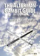 Das Alterman-Gambit-Handbuch: Weiße Gambits - The Alterman Gambit Guide: White Gambits