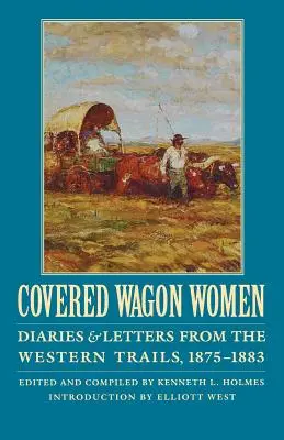 Planwagenfahrerinnen, Band 10: Tagebücher und Briefe von den Western Trails, 1875-1883 - Covered Wagon Women, Volume 10: Diaries and Letters from the Western Trails, 1875-1883