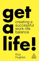 Get a Life!: Work-Life-Balance erfolgreich gestalten - Get a Life!: Creating a Successful Work-Life Balance