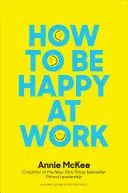 Wie Sie bei der Arbeit glücklich werden können: Die Kraft von Sinn, Hoffnung und Freundschaft - How to Be Happy at Work: The Power of Purpose, Hope, and Friendship