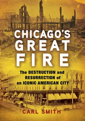 Chicagos Großes Feuer: Zerstörung und Wiederauferstehung einer legendären amerikanischen Stadt - Chicago's Great Fire: The Destruction and Resurrection of an Iconic American City
