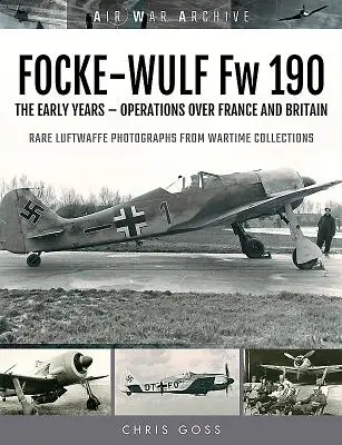 Focke-Wulf FW 190: Die frühen Jahre - Einsätze über Frankreich und Großbritannien - Focke-Wulf FW 190: The Early Years - Operations Over France and Britain