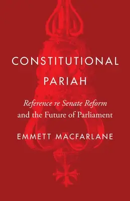 Verfassungsmäßiger Paria: Referenz zur Senatsreform und zur Zukunft des Parlaments - Constitutional Pariah: Reference Re Senate Reform and the Future of Parliament