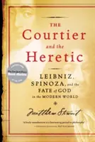 Der Höfling und der Ketzer: Leibniz, Spinoza und das Schicksal Gottes in der modernen Welt - The Courtier and the Heretic: Leibniz, Spinoza, and the Fate of God in the Modern World