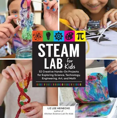 Dampflabor für Kinder: 52 kreative Hands-on-Projekte zur Erforschung von Wissenschaft, Technologie, Ingenieurwesen, Kunst und Mathematik - Steam Lab for Kids: 52 Creative Hands-On Projects for Exploring Science, Technology, Engineering, Art, and Math