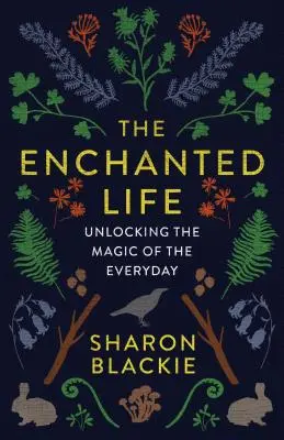 Das verzauberte Leben: Die Magie des Alltäglichen erschließen - The Enchanted Life: Unlocking the Magic of the Everyday