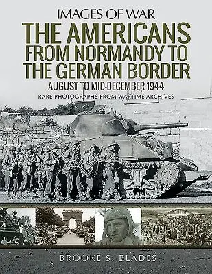 Die Amerikaner von der Normandie bis zur deutschen Grenze: August bis Mitte Dezember 1944 - The Americans from Normandy to the German Border: August to Mid-December 1944