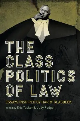 Die Klassenpolitik des Rechts: Essays inspiriert von Harry Glasbeek - The Class Politics of Law: Essays Inspired by Harry Glasbeek