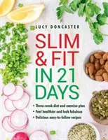 Schlank und fit in 21 Tagen: Drei-Wochen-Diät- und Trainingsplan; sich gesünder fühlen und fabelhaft aussehen; einfach zu befolgen mit leckeren Rezepten - Slim and Fit in 21 Days: Three-Week Diet and Exercise Plan; Feel Healthier and Look Fabulous; Easy-To-Follow with Delicious Recipes