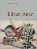 Eileen Agar: Sich selbst wach träumen - Eileen Agar: Dreaming Oneself Awake