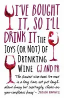 Ich habe es gekauft, also trinke ich es: Die Freuden (oder Nicht-Freuden) des Weintrinkens - I've Bought It, So I'll Drink It: The Joys (or Not) of Drinking Wine