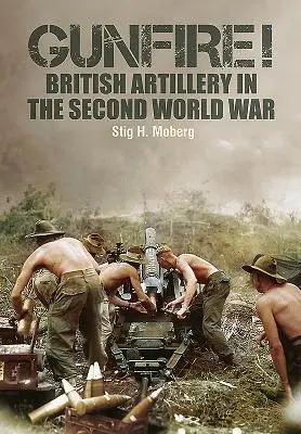Kanonenfeuer: Die britische Artillerie im Zweiten Weltkrieg - Gunfire!: British Artillery in World War II