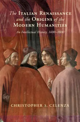 Die italienische Renaissance und die Ursprünge der modernen Geisteswissenschaften - Eine Geistesgeschichte, 1400-1800 - Italian Renaissance and the Origins of the Modern Humanities - An Intellectual History, 1400-1800