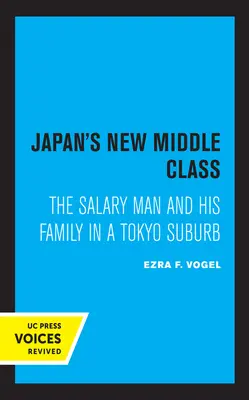 Japans neue Mittelschicht: Der Gehaltsempfänger und seine Familie in einem Tokioter Vorort - Japan's New Middle Class: The Salary Man and His Family in a Tokyo Suburb