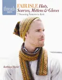 Fair Isle Mützen, Schals, Fäustlinge und Handschuhe: 7 atemberaubende Muster zum Stricken - Fair Isle Hats, Scarves, Mittens & Gloves: 7 Stunning Patterns to Knit