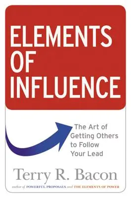 Elemente der Beeinflussung: Die Kunst, andere dazu zu bringen, Ihrem Beispiel zu folgen - Elements of Influence: The Art of Getting Others to Follow Your Lead