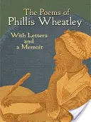 Die Gedichte von Phillis Wheatley: Mit Briefen und einem Memoirenband - The Poems of Phillis Wheatley: With Letters and a Memoir