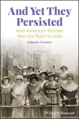 Und doch hielten sie durch: Wie amerikanische Frauen das Wahlrecht erlangten - And Yet They Persisted: How American Women Won the Right to Vote