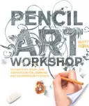 Bleistift-Kunst-Workshop: Techniken, Ideen und Inspiration für das Zeichnen und Gestalten mit Bleistift - Pencil Art Workshop: Techniques, Ideas, and Inspiration for Drawing and Designing with Pencil