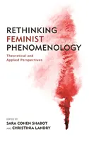 Feministische Phänomenologie neu denken: Theoretische und angewandte Perspektiven - Rethinking Feminist Phenomenology: Theoretical and Applied Perspectives