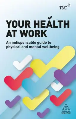 Ihre Gesundheit bei der Arbeit: Ein unverzichtbarer Leitfaden für körperliches und geistiges Wohlbefinden - Your Health at Work: An Indispensable Guide to Physical and Mental Wellbeing