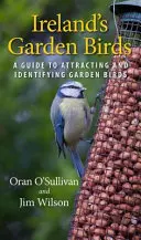 Irlands Gartenvögel: Ein Leitfaden zum Anlocken und Bestimmen von Gartenvögeln - Ireland's Garden Birds: A Guide to Attracting and Identifying Garden Birds