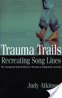 Trauma Trails, Recreating Song Lines: Die generationenübergreifenden Auswirkungen von Trauma in der australischen Urbevölkerung - Trauma Trails, Recreating Song Lines: The Transgenerational Effects of Trauma in Indigenous Australia