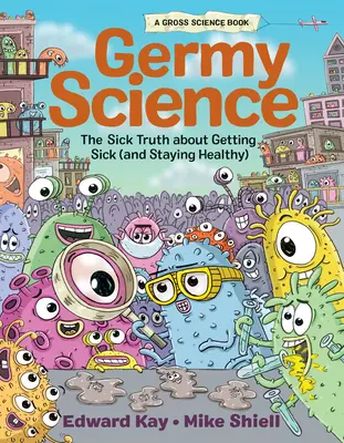 Keimige Wissenschaft: Die kranke Wahrheit über das Kranksein (und Gesundbleiben) - Germy Science: The Sick Truth about Getting Sick (and Staying Healthy)