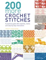 200 weitere Häkelstiche - Ein praktischer Leitfaden mit Mustern, Tabellen und Schritt-für-Schritt-Anleitungen - 200 More Crochet Stitches - A Practical Guide with Swatches, Charts and Step-by-Step Instructions