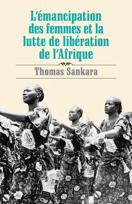 Die Frauenbefreiung und der afrikanische Freiheitskampf - L'mancipation Des Femmes Et La Lutte de Libration de l'Afrique