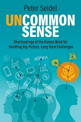 Ungewöhnlicher Verstand: Die Unzulänglichkeiten des menschlichen Verstandes bei der Bewältigung langfristiger, großer Herausforderungen - Uncommon Sense: Shortcomings of the Human Mind for Handling Big-Picture, Long-Term Challenges