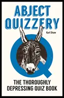 Abject Quizzery - Das absolut deprimierende Quizbuch - Abject Quizzery - The Utterly Depressing Quiz Book