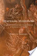 Betäubender Modernismus: Verkörperte Sprache und visuelle Poesie in der amerikanischen Literatur - Deafening Modernism: Embodied Language and Visual Poetics in American Literature